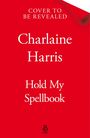 Oben steht "Cover to Be Revealed". Darunter: "Charlaine Harris", "Hold My Spellbook". Roter Hintergrund. Logo unten.