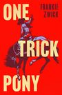 „ONE TRICK PONY“, „FRANKIE ZWICK“. Illustration eines Cowboys, der auf einem sich aufbäumenden Pferd reitet. Hintergrund in Rot.