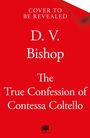 Text: "Cover to be revealed. D. V. Bishop. The True Confession of Contessa Coltello." Hintergrund: Rot, kleines Logo unten.