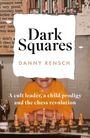 Daniel Rensch: Dark Squares: A cult leader, a child prodigy and the chess revolution, Buch
