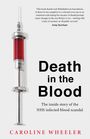 Caroline Wheeler: Death in the Blood: the most shocking scandal in NHS history from the journalist who has followed the story for over two decades, Buch