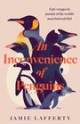 Jamie Lafferty: An Inconvenience of Penguins: Epic voyages in pursuit of the world's most beloved bird, Buch