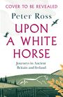 Peter Ross: Upon a White Horse, Buch