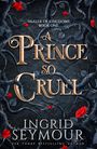 Ingrid Seymour: A Prince So Cruel, Buch