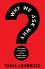 "WHY WE ASK WHY" in einem großen Fragezeichen. Unten: "The Science of Explanation and the Human Drive to Understand". Автор: Tania Lombrozo.