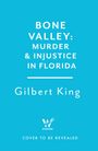 Gilbert King: Bone Valley: A True Story of Injustice and Redemption in the Heart of Florida, Buch