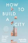 Gabriella Bennett: How to Build a City, Buch
