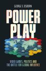 "POWER PLAY" in großen Buchstaben, darunter Weltkarte mit bunten Sechsecken, Text: "Video Games, Politics and the Battle for Global Influence".