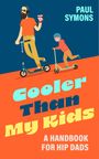 Paul Symons: Cooler Than My Kids: A Handbook for Hip Dads, Buch