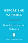 Text: "Before She Vanishes", "Rachel Louise Adams", "Cover to be revealed". Logo mit großem "H". Hintergrund in hellblau.