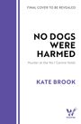 „FINAL COVER TO BE REVEALED, NO DOGS WERE HARMED, Murder at the No.1 Canine Hotel, KATE BROOK.“ Unten rechts Logo von Wildfire.