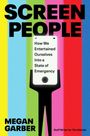Text: "SCREEN PEOPLE", "How We Entertained Ourselves Into a State of Emergency", "MEGAN GARBER", "Staff Writer for The Atlantic".  
Illustration: Eine Figur hält ein Smartphone auf buntem Hintergrund.