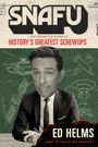 Ed Helms: SNAFU: The Definitive Guide to History's Greatest Screwups, Buch