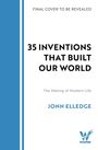 FINAL COVER TO BE REVEALED. 35 INVENTIONS THAT BUILT OUR WORLD. The Making of Modern Life. JONN ELLEDGE. Wildfire, blaues Logo.