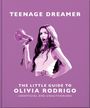 Text: "TEENAGE DREAMER. THE LITTLE GUIDE TO OLIVIA RODRIGO. UNOFFICIAL AND UNAUTHORIZED." Illustration: Frau mit Megafon.
