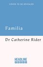 "COVER TO BE REVEALED. Familia. Dr Catherine Rider. HEADLINE PRESS." Schlichtes Design mit blauem Hintergrund oben.