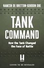 Text: "HAMISH DE BRETTON-GORDON OBE", "TANK COMMAND", "How the Tank Changed the Face of Battle", "HEADLINE", "COVER TO BE REVEALED". Hintergrund grau-grün mit Nieten.