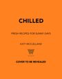 "CHILLED: FRESH RECIPES FOR SUNNY DAYS" von Katy McClelland. "COVER TO BE REVEALED." Logo von Welbeck auf orangefarbenem Hintergrund.