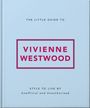 "The Little Guide to Vivienne Westwood" steht groß in der Mitte. Unten: "Style to Live By; Unofficial and Unauthorized".