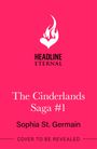 "The Cinderlands Saga #1" von Sophia St. Germain, "HEADLINE ETERNAL"-Logo, Text: "COVER TO BE REVEALED," heller Hintergrund.