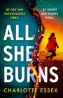 Text: "By day she investigates fires. By night she starts them. ALL SHE BURNS. Charlotte Essex". Frau springt im Sonnenuntergang.