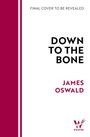 Oben steht "FINAL COVER TO BE REVEALED", darunter "DOWN TO THE BONE", "JAMES OSWALD". Rechts unten ist ein Wildfire-Logo.