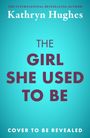„The Girl She Used To Be“ von Kathryn Hughes. Unten: „Cover to be revealed“. Hintergrund in kräftigem Blau.