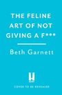 „THE FELINE ART OF NOT GIVING A F***“ von Beth Garnett. Unten das Wort „ACCENT“ und „COVER TO BE REVEALED“. Hintergrund in blau.