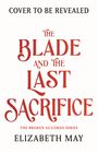 Text: "Cover to be revealed", "The Blade and the Last Sacrifice", "The Broken Accords Series", "Elizabeth May". Auf weißem Hintergrund.