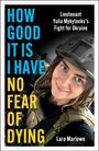 Lara Marlowe: How Good It Is I have No Fear of Dying, Buch