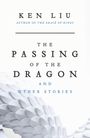 Texte: „Ken Liu“, „Author of The Grace of Kings“, „The Passing of the Dragon and Other Stories“. Darstellung eines Drachens.