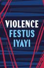 "VIOLENCE FESTUS IYAYI" in weißen und hellblauen Buchstaben auf dunkelblauem Hintergrund mit roten diagonalen Linien.