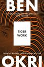 „Tiger Work“, „Ben Okri“, „’A work of lyrical imagination‘ - New Yorker“. Hintergrund: schwarze und orange Wellenlinien.