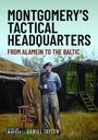 „Montgomery’s Tactical Headquarters: From Alamein to the Baltic“ von Daniel Taylor. Soldat mit Tasse vor Zelt und LKW.