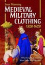 Sean Manning: Medieval Military Clothing 1320-1620, Buch