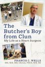 „The Butcher’s Boy from Clun: My Life as a Heart Surgeon“ von Francis C. Wells. Fotos eines Mannes in unterschiedlichem Kontext.