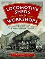 "LOCOMOTIVE SHEDS AND WORKSHOPS", historische Lokomotiven vor Werkstätten, "Malcolm Clegg".