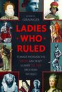 John D. Grainger: Ladies Who Ruled. Female Monarchs From Ancient Sumer to the Modern World. Porträts von Königinnen umrahmen.