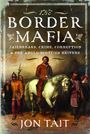 "The Border Mafia: Jailbreaks, Crime, Corruption & the Anglo-Scottish Reivers" von Jon Tait. Historische Figuren auf Pferden.