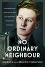 "Conversations with one of the last surviving veterans of Hitler's SS. No Ordinary Neighbour. Soldat X with Bruce D. Thompson." Ein Porträt eines Mannes in einer Uniform.