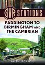 „GWR Stations – Paddington to Birmingham and The Cambrian“ von Allen Jackson. Fotos von Bahnsteigen und Landschaft.