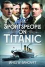 "SPORTSPEOPLE ON TITANIC" steht über einem Foto von vier Männern in Anzügen, darunter die Titanic. Autor: James W. Bancroft.