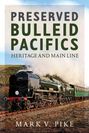 "Preserved Bulleid Pacifics: Heritage and Main Line" von Mark V. Pike. Eine Dampflokomotive auf einer Landschaftsstrecke.