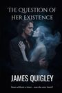 James Quigley: The Question of Her Existence, Buch