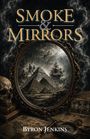 Text: "Smoke & Mirrors" und "Byron Jenkins". 

Eine viktorianische Illustration: Pyramiden, Schiffe, Spiegel und Totenkopf umgeben von Rauch.