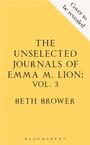 "Cover to be revealed" oben rechts, Titel "THE UNSELECTED JOURNALS OF EMMA M. LION: VOL. 3" in der Mitte. Autor: Beth Brower.