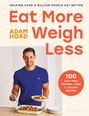 Text: "Helping over 5 million people eat better. Eat More Weigh Less. Adam Hoad. 100 easy high protein, fibre & volume recipes."  
Ein Mann hält einen Teller und lächelt.
