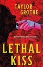 Text: "LETHAL KISS," "TAYLOR GROTHE," "BLOOD-SOAKED, SEXY, BRILLIANT." Rote Rosen, ein blauer Arm, Dornen und eine Silhouette.