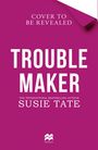 Text: "Cover to be revealed", "Susie Tate", "Trouble Maker". Roter Hintergrund, Logo unten.