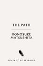 Text: "THE PATH", "KONOSUKE MATSUSHITA", "COVER TO BE REVEALED". Unten ein schwarzes Vogellogo.
